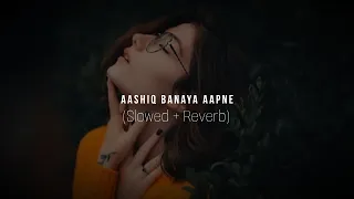 Aashiq Banaya Aapne | Slowed Reverb | Himesh Reshammiya