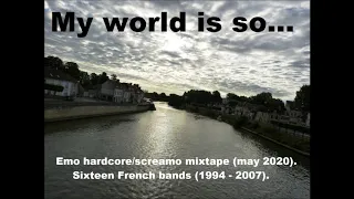 Emocore/screamo mixtape My world is so... | 2020 | 16 French bands (1994 - 2007)