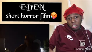 “Eden” short horror reaction