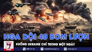 Nga dội 40 quả bom lượn KAB xuống Ukraine chỉ trong một ngày - VNews