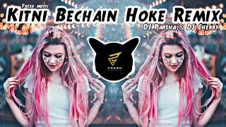 Kitni Bechain Hoke Remix | DJ Partha & DJ Cherry