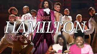 Black Girls React To Hamilton Part 3