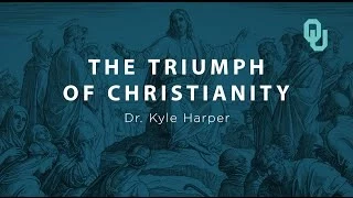 Triumph of Christianity, The Origins of Christianity, Dr. Kyle Harper