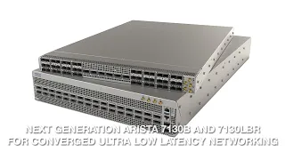 Next Generation Arista 7130B and 7130 LBR for Converged Ultra Low Latency Networking