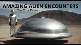 Amazing Alien Encounters: Ten True Cases