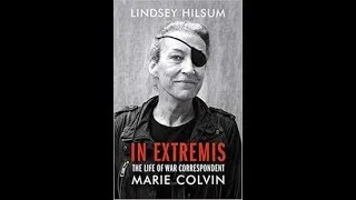 In Extremis: the life of war correspondent Marie Colvin