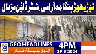 Vandalism riots, shutter down strike | Geo News 4 PM Headlines | 29 May 2024