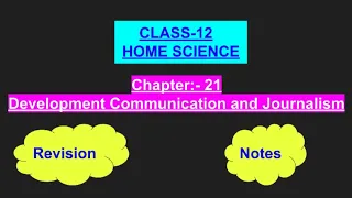 DEVELOPMENT COMMUNICATION AND JOURNALISM, NOTES _REVISION, CLASS-12, NCERT HOMESCIENCE, Chapter-21