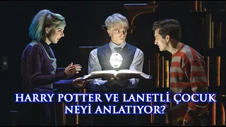 Harry Potter ve Lanetli Çocuk Neyi Anlatıyor?