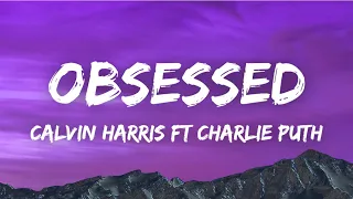 [Lyrics] Obsessed - Calvin Harris ft Charlie Puth, Shenseea