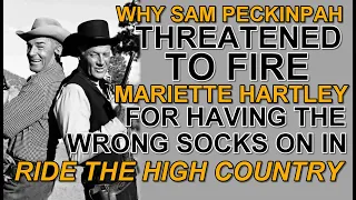 Why SAM PECKINPAH TREATENED TO FIRE Mariette Hartley in RIDE THE HIGH COUNTRY for putting on socks!