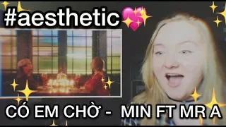 CÓ EM CHỜ - MIN FT MR A (REACTION) V-POP AESTHETIC