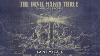 The Devil Makes Three - "Paint My Face" [Audio Only]