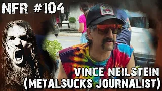 VINCE NEILSTEIN (METALSUCKS JOURNALIST) | NFR #104