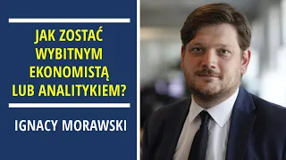 To nie trafność prognozy wyróżnia dobrego analityka - Ignacy Morawski