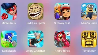 MiraculousLady,SubwaySurf,SonicDash,Minion Rush,AngryGranRun,TrollQuestSports,AngryBirdsGo,TempleRun