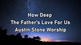 Austin Stone Worship - How Deep The Father's Love For Us Lyrics