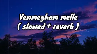 Venmegham Melle [ slowed + reverb] | 2018 | Tovino Thomas | KS Harisankar | Earth Hut