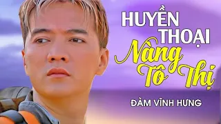 HUYỀN THOẠI NÀNG TÔ THỊ - Đàm vĩnh Hưng | Official Music Video