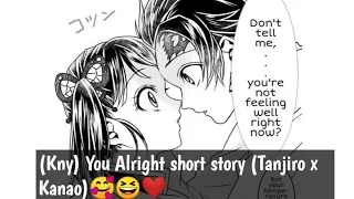 (Kny) You Alright short story (Tanjiro x Kanao ) 🥰😆❤️