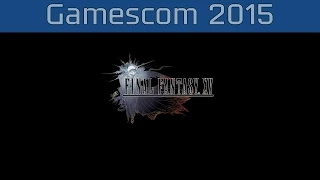 Final Fantasy XV - Gamescom 2015 Trailer [HD 1080P]