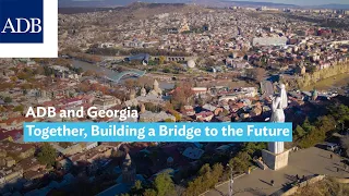 ADB and Georgia, together Building a Bridge to the Future