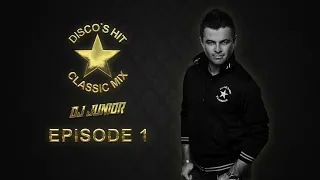 Dj Junior - Disco's Hit Classic Mix ( Episode 1 )