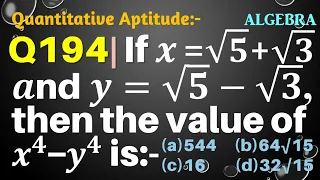 Q194 | If x=√5+√3 and y=√5-√3, then the value of x4-y4 is | If x = root 5 + root 3 and y = root 5 -