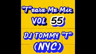 "T"ease Me Mix Vol 55 DJ TOMMY "T" (NYC) 5.22