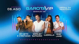 GAROTA VIP MANAUS-MA 2022 AO VIVO WESLEY SAFADÃO / ZÉ NETO E CRISTIANO / LUDMILA E ERIC LAND