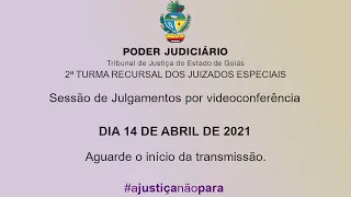 2ª TURMA RECURSAL / TJGO - 14 DE ABRIL DE 2021 - SESSÃO DE JULGAMENTOS