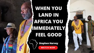 When you land in Africa you immediately feel good ~ Steve Harvey