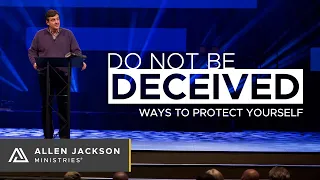 Do Not Be Deceived; Ways To Protect Yourself [7 Ways to Find Truth in Our World]