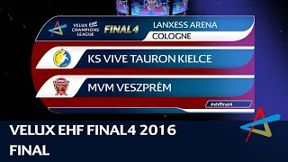 KS Vive Tauron Kielce vs MVM Veszprém | Final | VELUX EHF FINAL4 2016