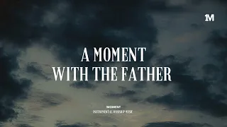 A MOMENT WITH THE FATHER - Instrumental  Soaking worship Music