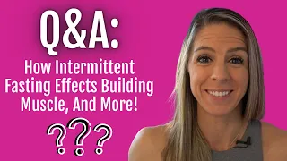 Q&A: How Intermittent Fasting Effects Building Muscle, And More!