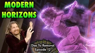 Dies To Removal Episode 12: Modern Horizons - A Magic: The Gathering Video Podcast