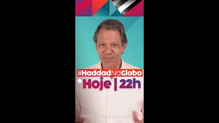 HOJE TEM HADDAD NO DEBATE DA GLOBO | Haddad governador