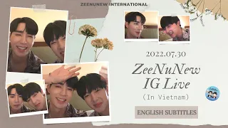 【ENG/RUS/POR SUBS】2022.07.30 ZeeNuNew IG Live (in Vietnam)