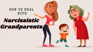 How To Deal With Narcissistic Grandparents - Narcissistic Grandparents Signs