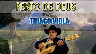 PERTO DE DEUS - THIAGO VIOLA