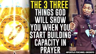 THE 3 THREE THINGS GOD WILL SHOW YOU WHEN YOU START BUILDING CAPACITY||APOSTLE MICHAEL OROKPO