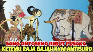 LAKON TERBARU ONTOSENO REBUT PUSAKA KETEMU GAJAH KYAI ANTISURO KI SENO NUGROHO