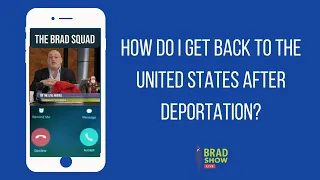 How Do I Get Back To The United States After Deportation?