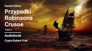 Daniel Defoe – Przypadki Robinsona Crusoe | Tom 2/2 (Dalsze przygody Robinsona Crusoe) | Audiobook