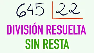 División directa o SIN RESTA con comprobación 645 dividido entre 22