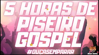 5 HORAS DE PISEIRO GOSPEL! PRA TOCAR NO SEU PAREDÃO SEM PARAR!!