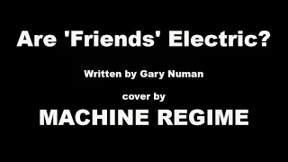 Are 'Friends' Electric? Gary Numan cover by MACHINE REGIME