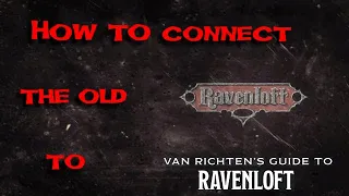 How to connect the old Ravenloft to Van Richten Guide to Ravenloft