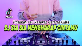 DJ TIDAKKAH KAU RASAKAN GETARAN CINTA - SIA SIA MENGHARAP CINTAMU REMIX FULL BASS TIKTOK TERBARU